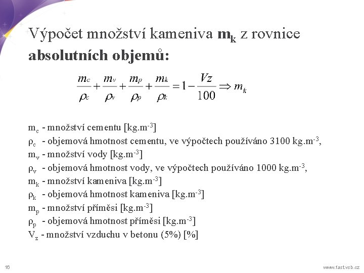 Výpočet množství kameniva mk z rovnice absolutních objemů: mc - množství cementu [kg. m-3]