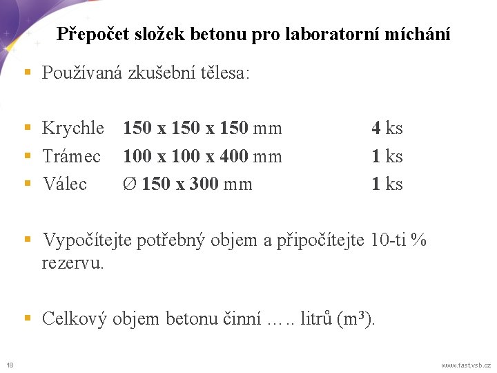 Přepočet složek betonu pro laboratorní míchání § Používaná zkušební tělesa: § Krychle 150 x