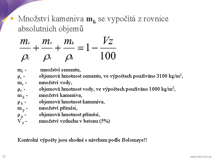 § Množství kameniva mk se vypočítá z rovnice absolutních objemů mc ρc - mv