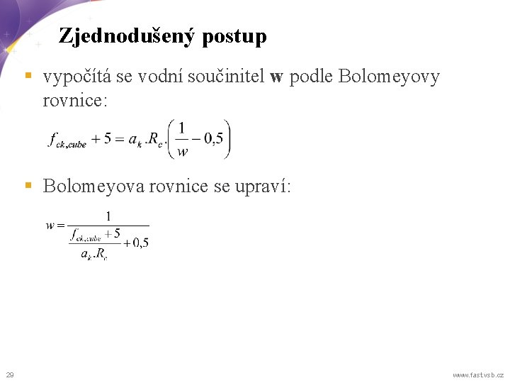 Zjednodušený postup § vypočítá se vodní součinitel w podle Bolomeyovy rovnice: § Bolomeyova rovnice