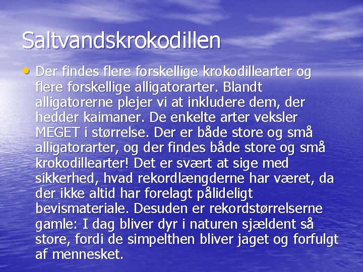 Saltvandskrokodillen • Der findes flere forskellige krokodillearter og flere forskellige alligatorarter. Blandt alligatorerne plejer