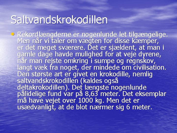 Saltvandskrokodillen • Rekordlængderne er nogenlunde let tilgængelige. Men når vi taler om vægten for