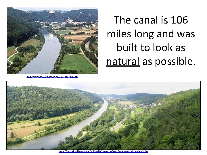 The canal is 106 miles long and was built to look as natural as