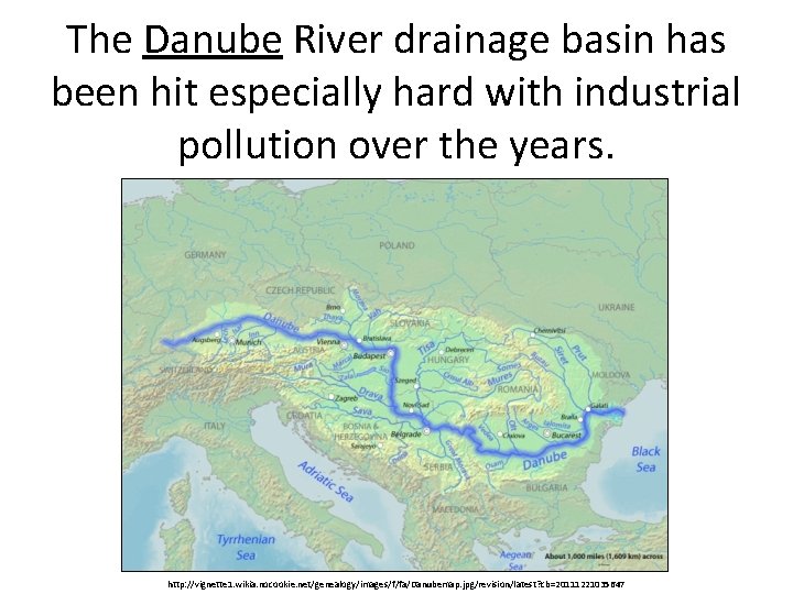 The Danube River drainage basin has been hit especially hard with industrial pollution over The Danube River drainage basin has been hit especially hard with industrial pollution over