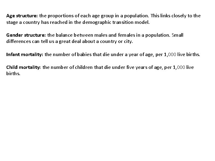 Age structure: the proportions of each age group in a population. This links closely