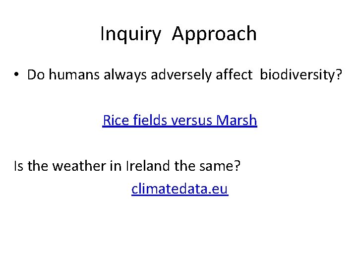 Inquiry Approach • Do humans always adversely affect biodiversity? Rice fields versus Marsh Is