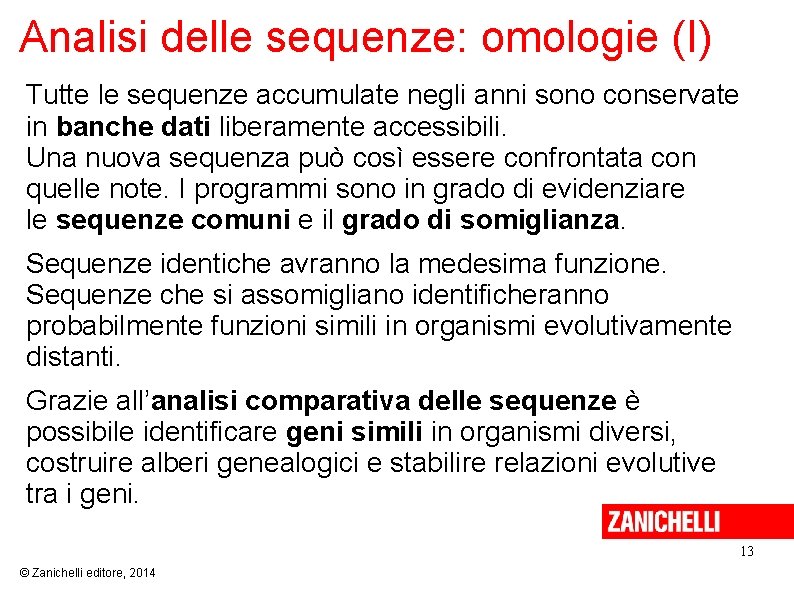 Analisi delle sequenze: omologie (I) Tutte le sequenze accumulate negli anni sono conservate in