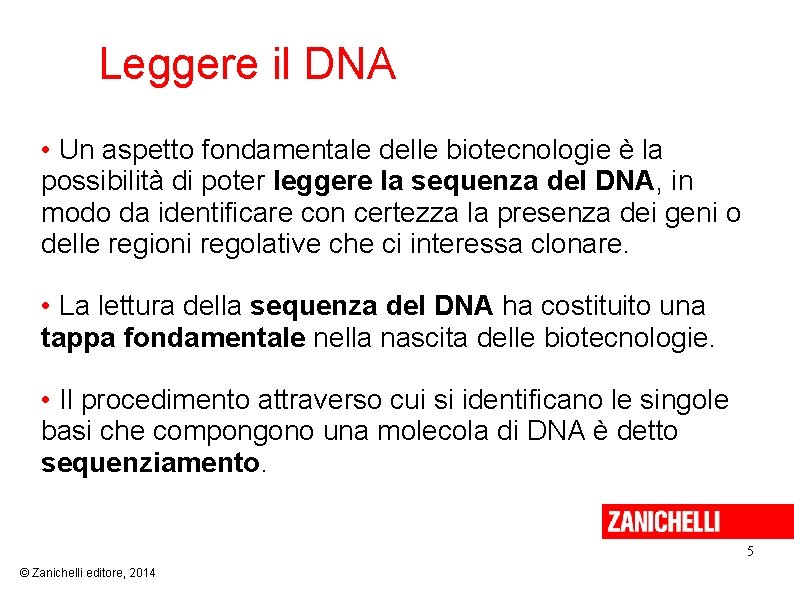 Leggere il DNA • Un aspetto fondamentale delle biotecnologie è la possibilità di poter