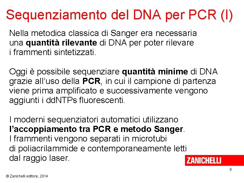 Sequenziamento del DNA per PCR (I) Nella metodica classica di Sanger era necessaria una Sequenziamento del DNA per PCR (I) Nella metodica classica di Sanger era necessaria una