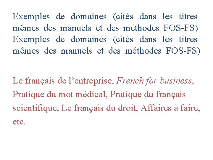 Exemples de domaines (cités dans les titres mêmes des manuels et des méthodes FOS-FS) Exemples de domaines (cités dans les titres mêmes des manuels et des méthodes FOS-FS)