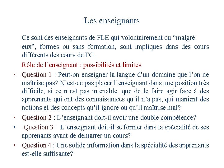 Les enseignants • • Ce sont des enseignants de FLE qui volontairement ou “malgré