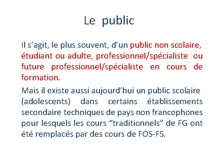 Le public Il s’agit, le plus souvent, d’un public non scolaire, étudiant ou adulte,