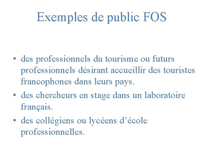 Exemples de public FOS • des professionnels du tourisme ou futurs professionnels désirant accueillir