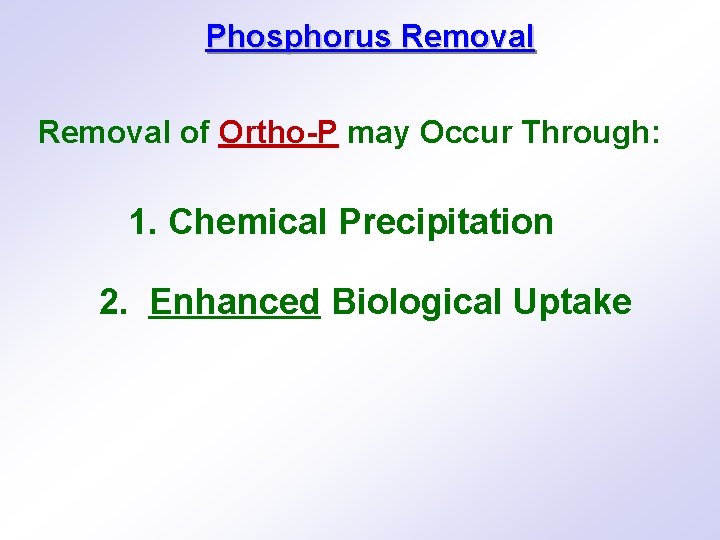 Phosphorus Removal of Ortho-P may Occur Through: 1. Chemical Precipitation 2. Enhanced Biological Uptake