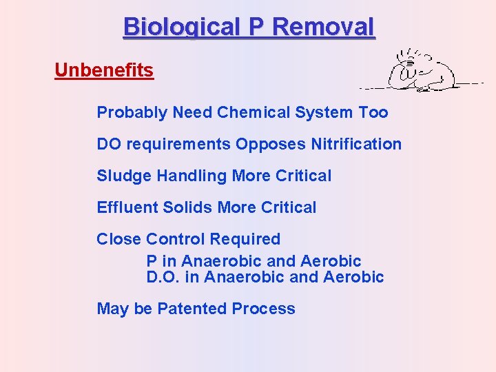 Biological P Removal Unbenefits Probably Need Chemical System Too DO requirements Opposes Nitrification Sludge