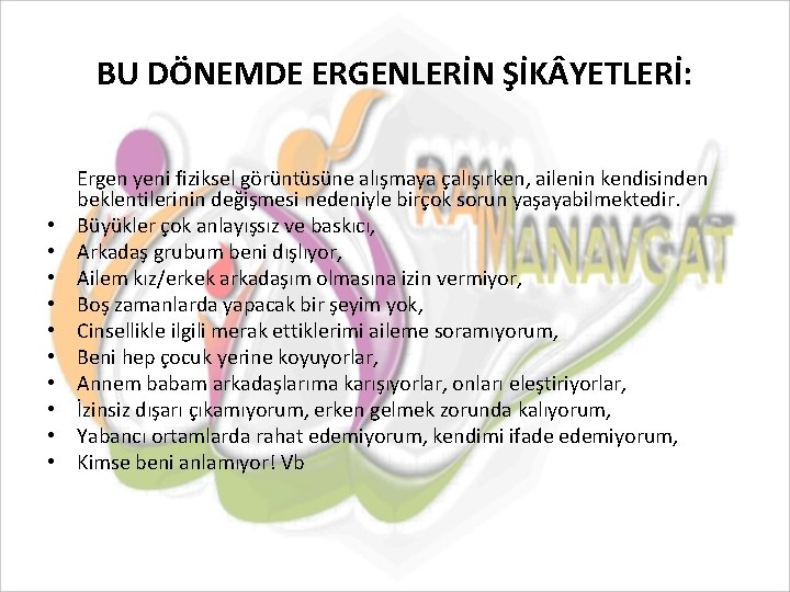 BU DÖNEMDE ERGENLERİN ŞİK YETLERİ: • • • Ergen yeni fiziksel görüntüsüne alışmaya çalışırken,