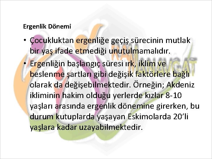 Ergenlik Dönemi • Çocukluktan ergenliğe geçiş sürecinin mutlak bir yaş ifade etmediği unutulmamalıdır. •