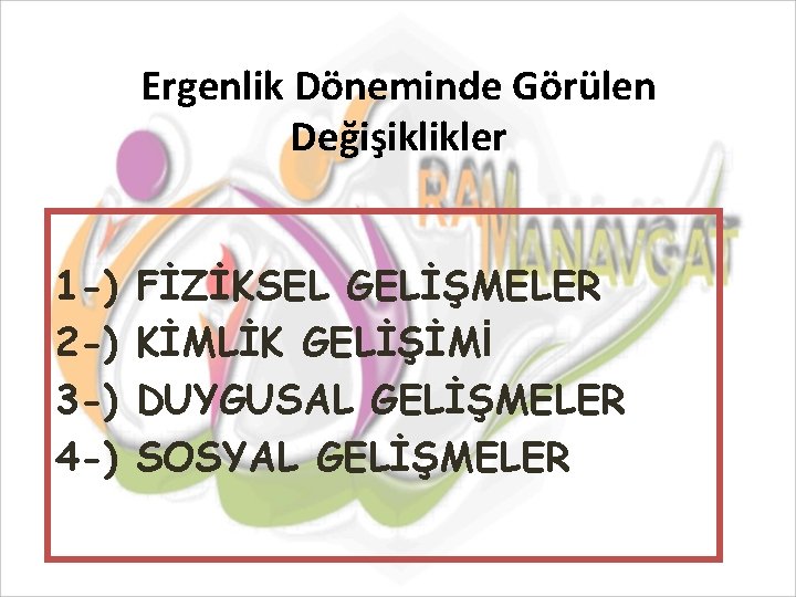 Ergenlik Döneminde Görülen Değişiklikler 1 -) 2 -) 3 -) 4 -) FİZİKSEL GELİŞMELER