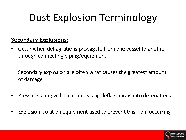 Dust Explosion Terminology Secondary Explosions: • Occur when deflagrations propagate from one vessel to