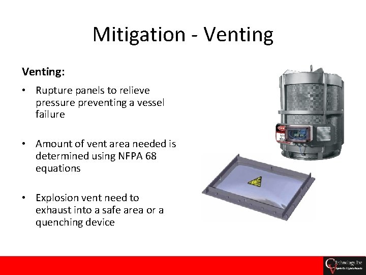 Mitigation - Venting: • Rupture panels to relieve pressure preventing a vessel failure •