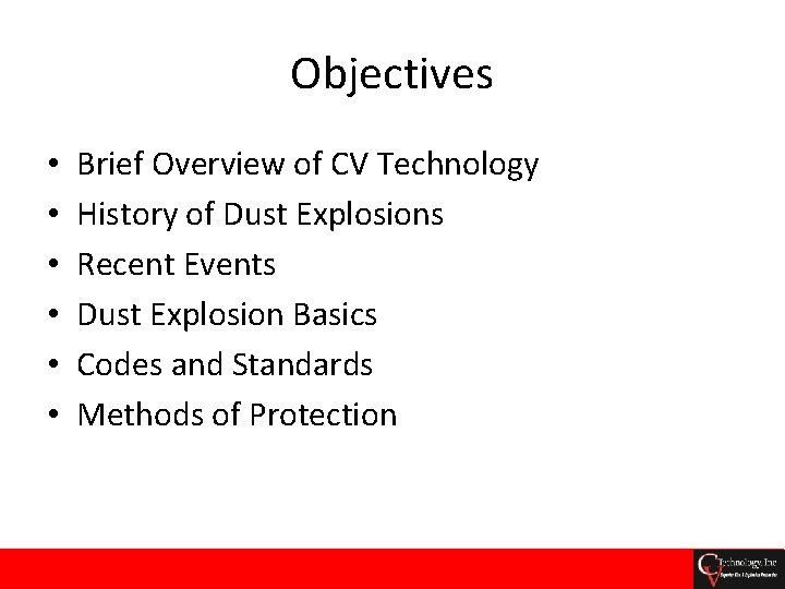 Objectives • • • Brief Overview of CV Technology History of Dust Explosions Recent