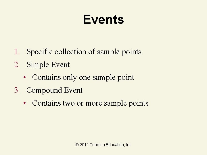 Events 1. Specific collection of sample points 2. Simple Event • Contains only one