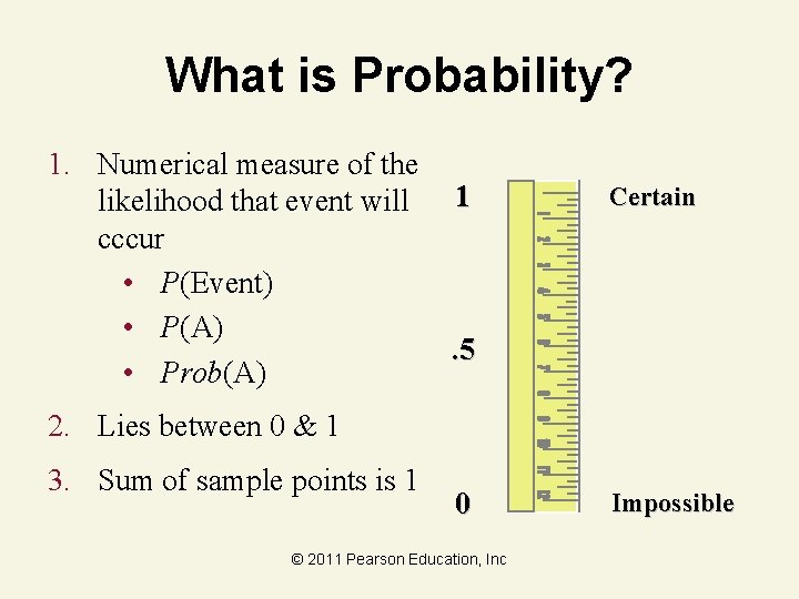 What is Probability? 1. Numerical measure of the likelihood that event will cccur •