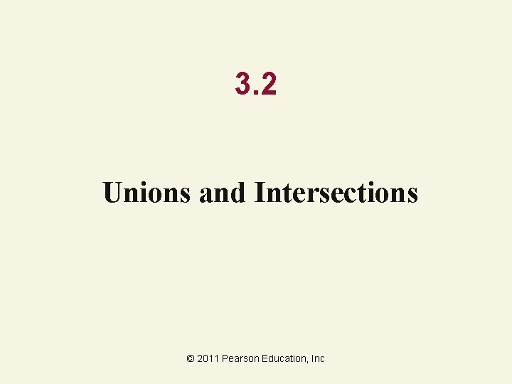 3. 2 Unions and Intersections © 2011 Pearson Education, Inc 