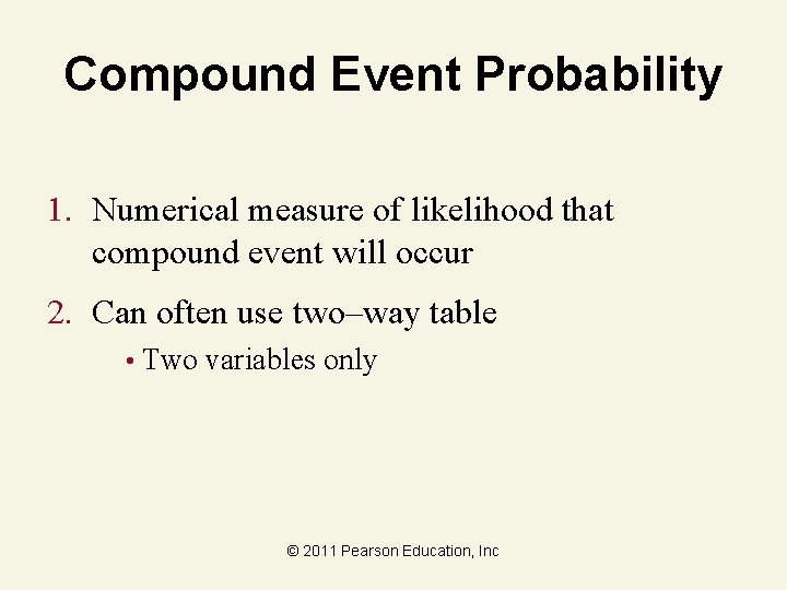 Compound Event Probability 1. Numerical measure of likelihood that compound event will occur 2.