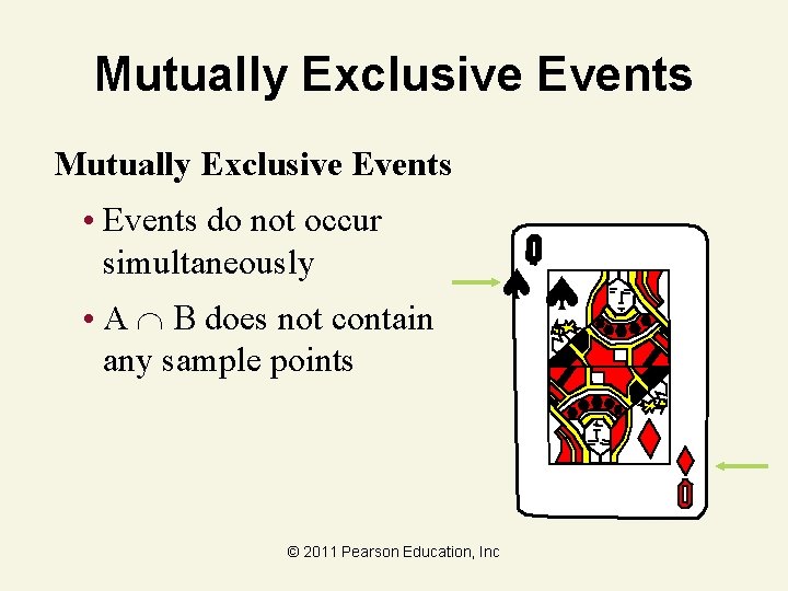 Mutually Exclusive Events • Events do not occur simultaneously • A B does not