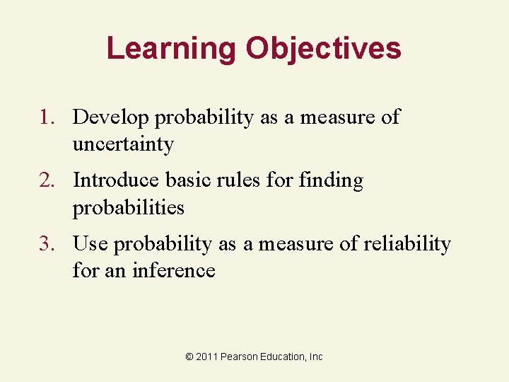 Learning Objectives 1. Develop probability as a measure of uncertainty 2. Introduce basic rules