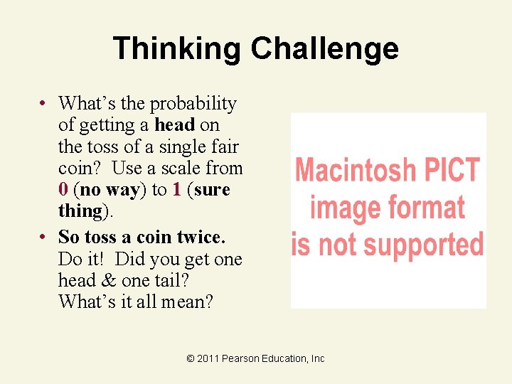 Thinking Challenge • What’s the probability of getting a head on the toss of