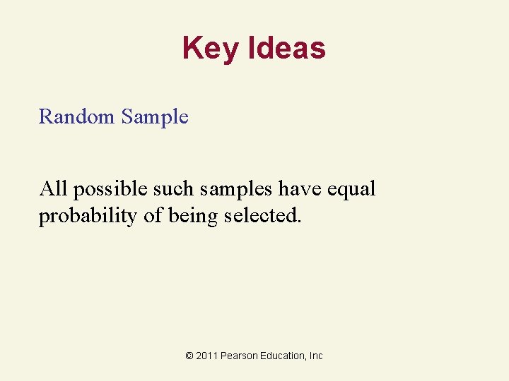 Key Ideas Random Sample All possible such samples have equal probability of being selected.