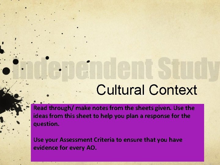 Cultural Context Read through/ make notes from the sheets given. Use the ideas from