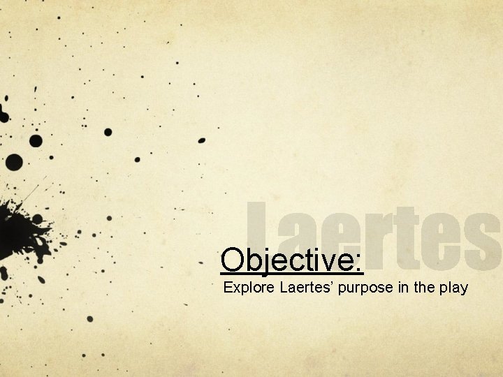 Objective: Explore Laertes’ purpose in the play 