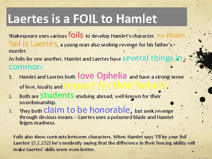 Laertes is a FOIL to Hamlet Shakespeare uses various foils to develop Hamlet’s character.