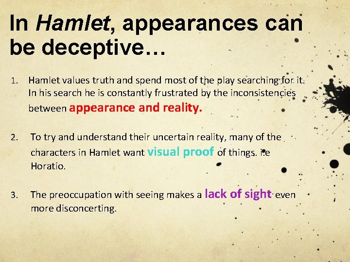 In Hamlet, appearances can be deceptive… 1. Hamlet values truth and spend most of