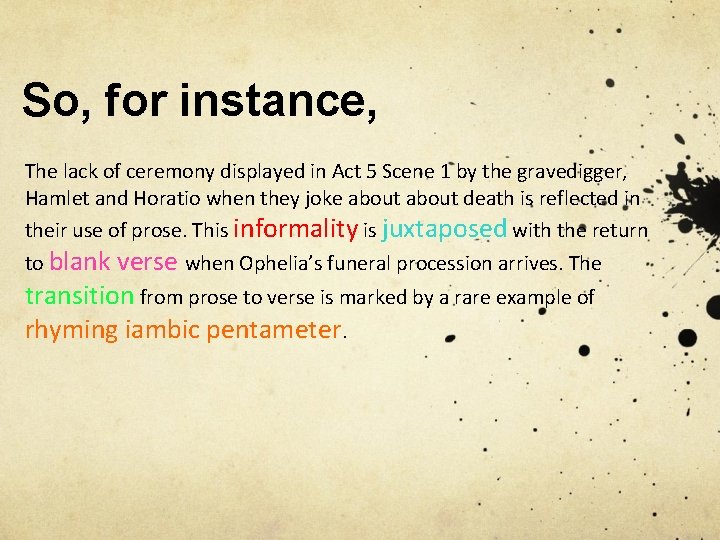 So, for instance, The lack of ceremony displayed in Act 5 Scene 1 by