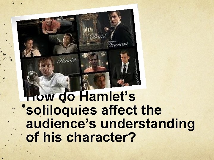 How do Hamlet’s soliloquies affect the audience’s understanding of his character? 