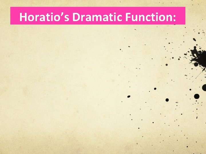 Horatio’s Dramatic Function: 