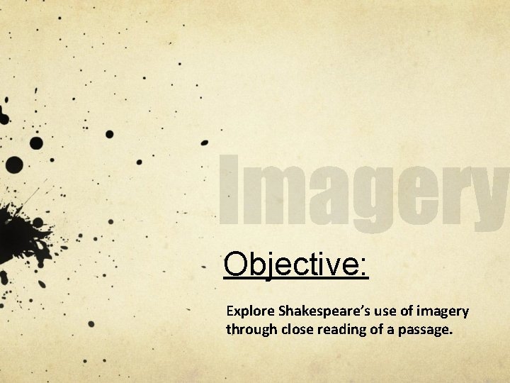 Objective: Explore Shakespeare’s use of imagery through close reading of a passage. 