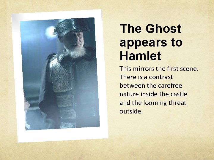 The Ghost appears to Hamlet This mirrors the first scene. There is a contrast