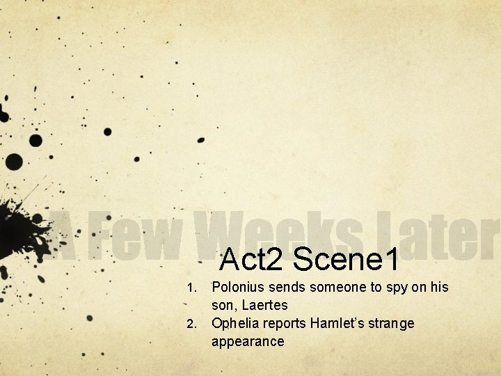 Act 2 Scene 1 1. 2. Polonius sends someone to spy on his son,