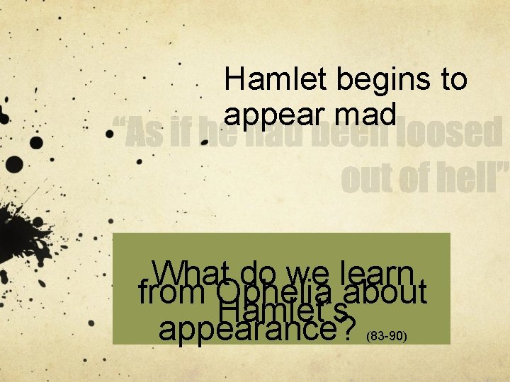 Hamlet begins to appear mad What do we learn from Ophelia about Hamlet’s appearance?