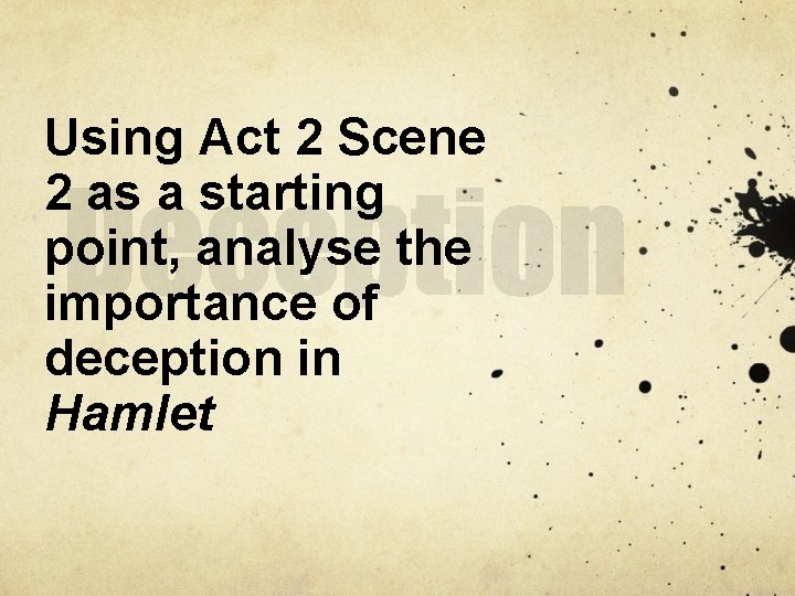 Using Act 2 Scene 2 as a starting point, analyse the importance of deception