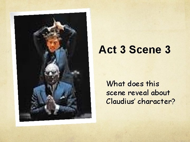 Act 3 Scene 3 What does this scene reveal about Claudius’ character? 