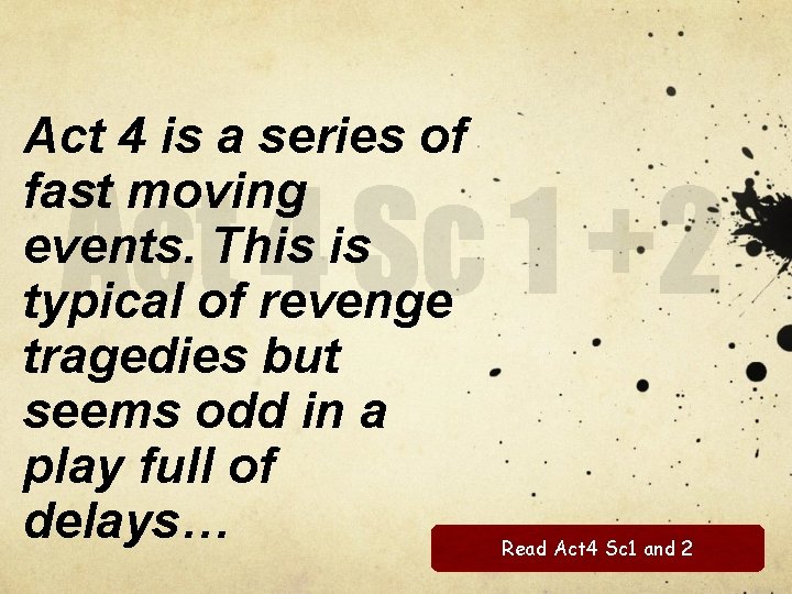 Act 4 is a series of fast moving events. This is typical of revenge