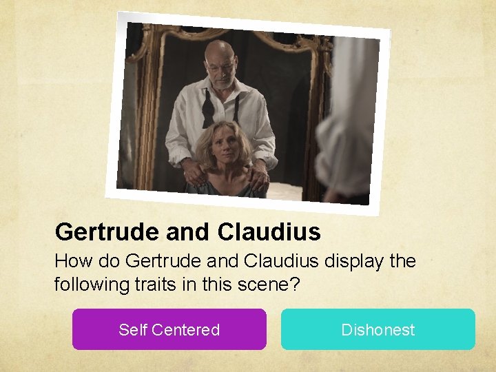 Gertrude and Claudius How do Gertrude and Claudius display the following traits in this