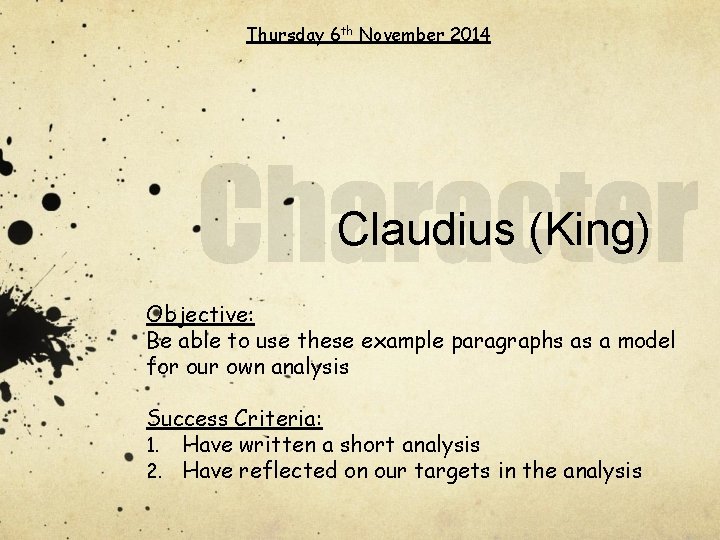 Thursday 6 th November 2014 Claudius (King) Objective: Be able to use these example