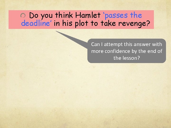 Do you think Hamlet ‘passes the deadline’ in his plot to take revenge? Can